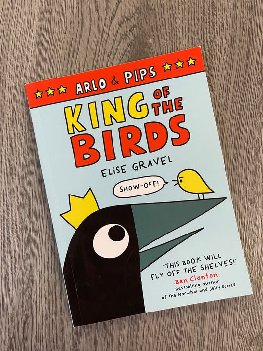 Arlo & Pips: King of the Birds by Elsie Gravel