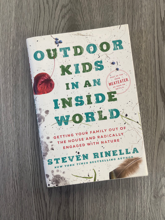 Outdoor Kids in an Inside World : Getting Your Family Out of the House and Radically Engaged with Nature by Steven Rinella-Hardcover Used