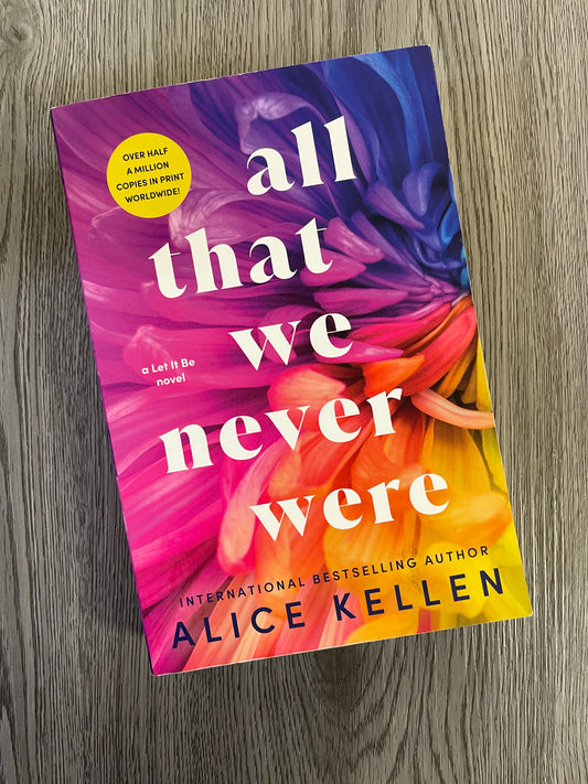 All That We Never Were (Let it Be #1) by  Alice Kellen-Used