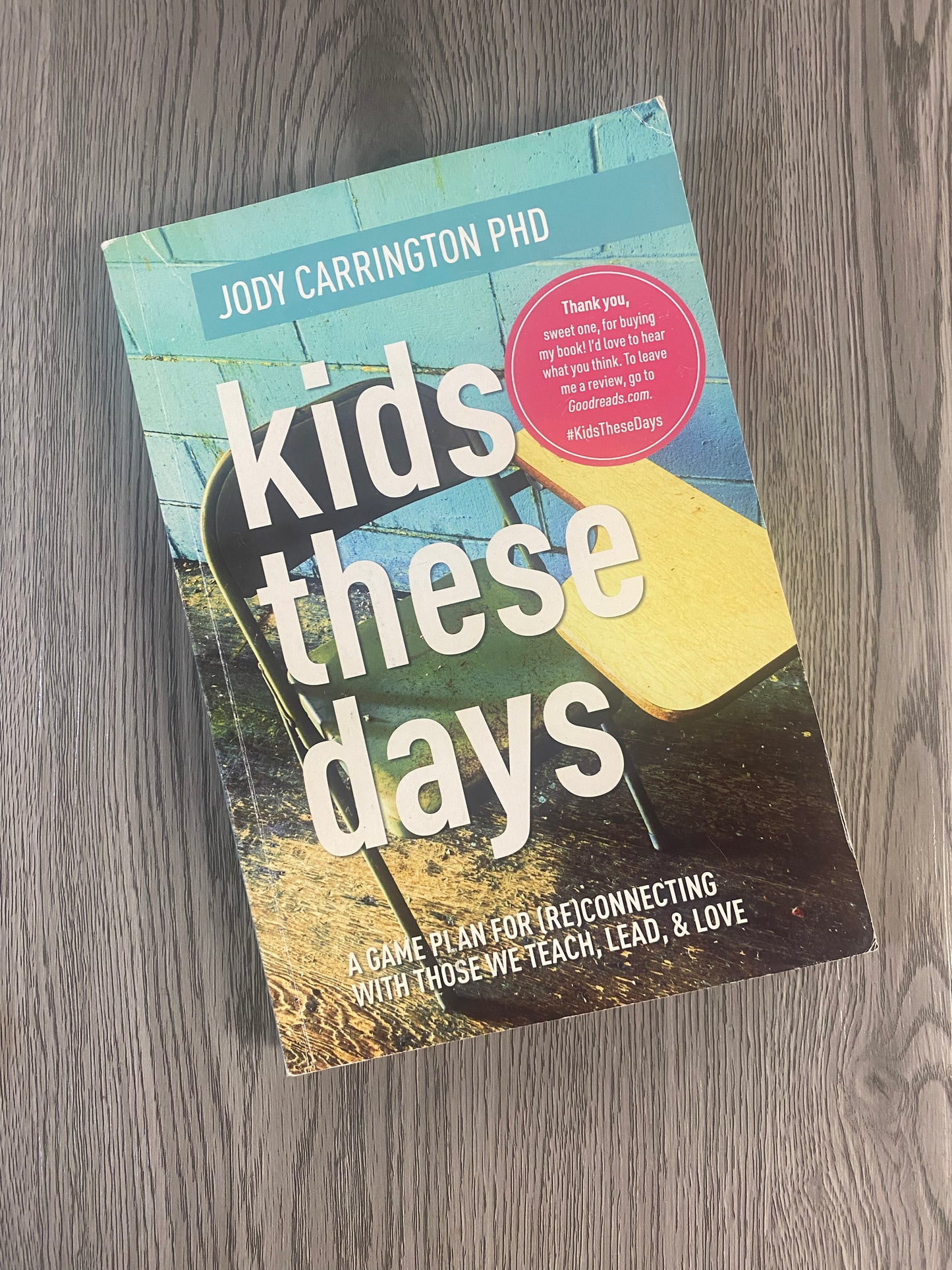 Kids These Days: A Game Plan for ( Re) Connecting with those we Teach , Lead and Love by Jody Carrington Phd