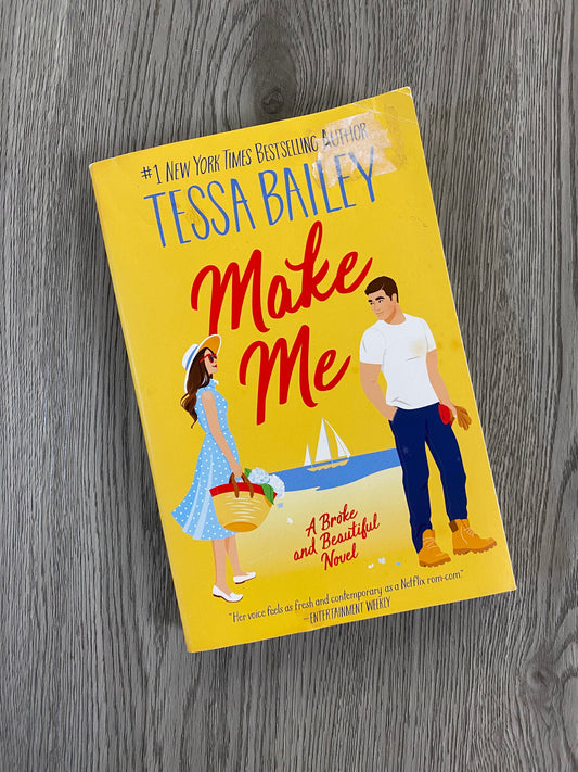 Make Me ( Broke and Beautiful #3) by Tessa Bailey