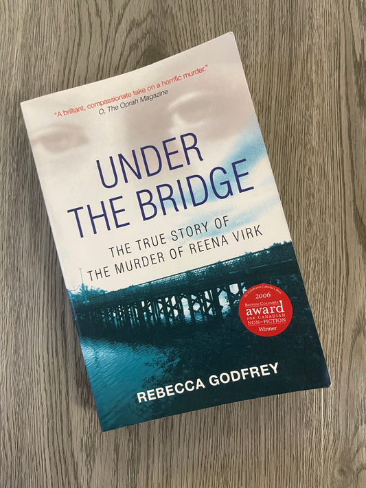 Under the Bridge: The True Story of The Muder of Reena Virk by  Rebecca Godfrey-Used