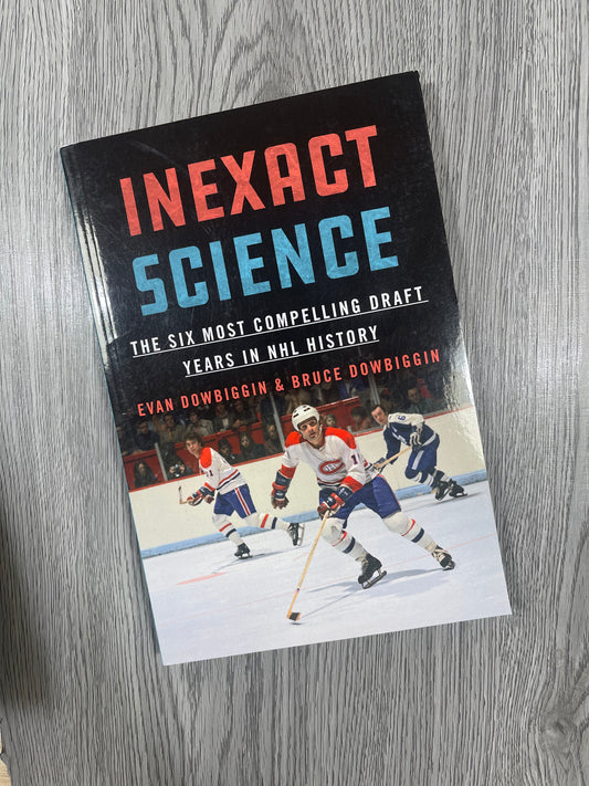 Inexact Science: The Six Most Compelling Draft Years in NHL History by Evan Dowbiggin-Used