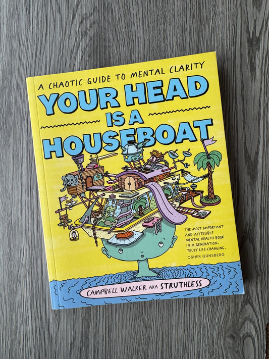 Your Head is a Houseboat: A Chaotic Guide to Mental Clarity by  Campbell Walker-Used