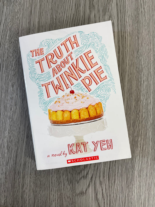 The Truth About Twinkie Pie by Kat Yen