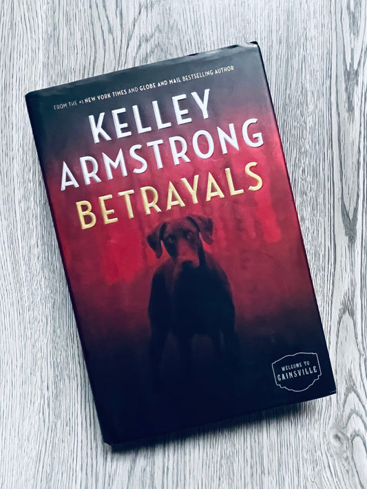 Betrayals (Cainsville #4) by Kelley Armstrong