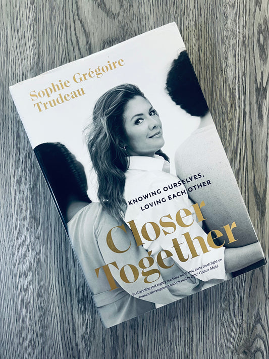 Closer Together: Knowing Ourselves, Love Each Other by Sophie Grégoire Trudeau - Hardcover Used