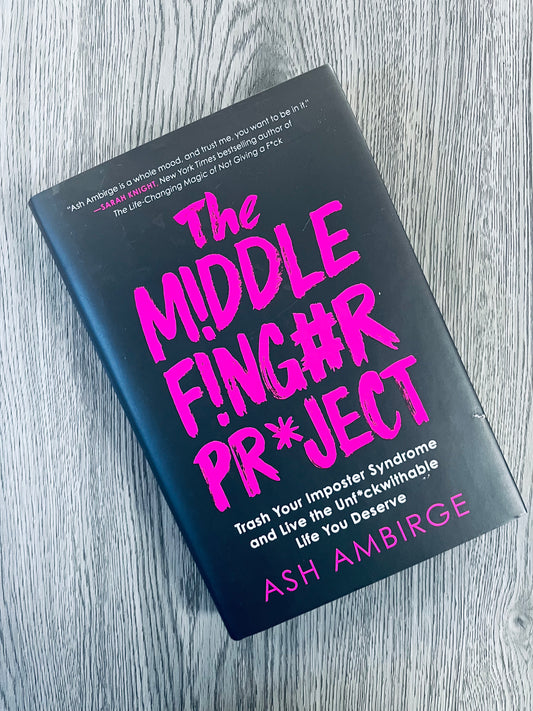 The Middle Finger Project: Trash Your Imposter Syndrome and Live the Unf*ckwithable Life You Deserve by Ash Ambirge - Hardcover Used