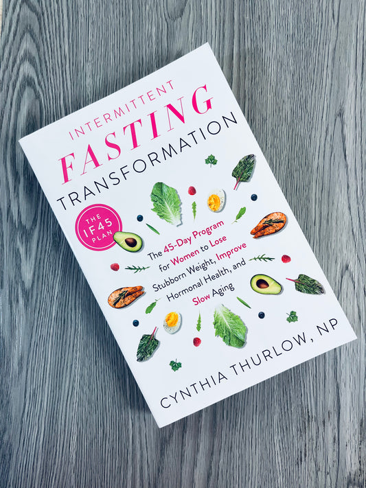 Intermittent Fasting Transformation: The 45-Day Program for Women to Lose Stubborn Weight, Improve Hormonal Health, and Slow Aging by Cynthia Thurlow, NP