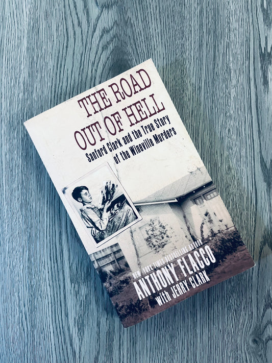 The Road out of Hell: Sanford Clark and the True Story of the Wineville Murders by Anthony Flacco-Used