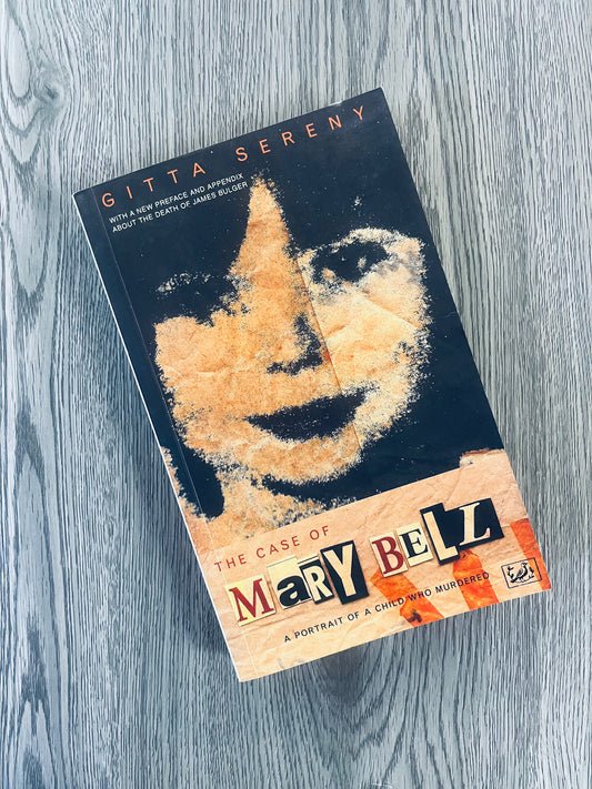 The Case of Mary Bell: A Portrait of a Child who Murdered by Gitta Sereny - Used