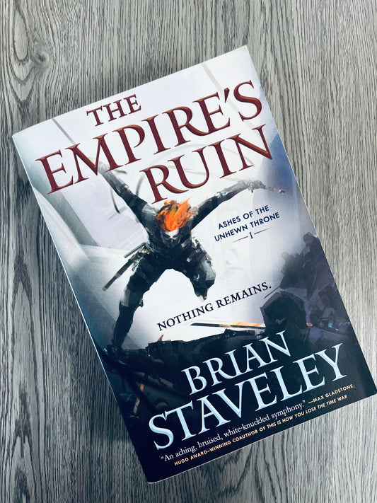 The Empire's Ruin (Ashes of the Unhewn Thrown #1) by Brian Staveley