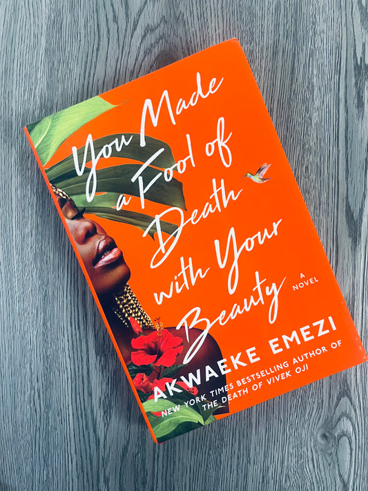 You Made a Fool of Death with Your Beauty by Akwaeke Emezi - Hardcover