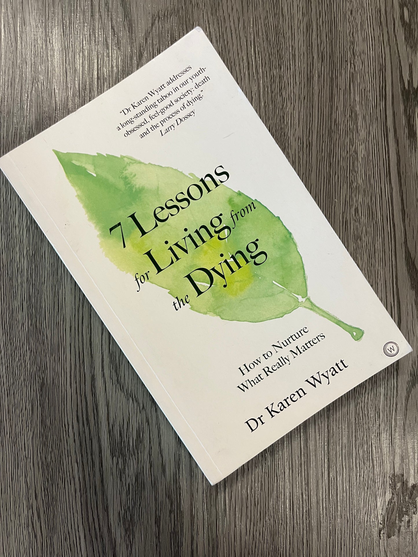 7 Lessons for Living from the Dying by Dr. Karen Wyatt - Used