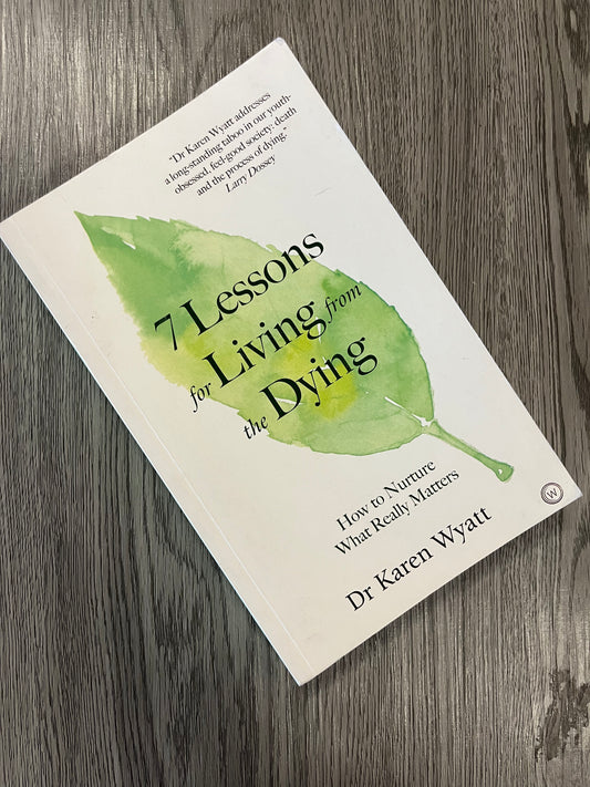 7 Lessons for Living from the Dying by Dr. Karen Wyatt - Used