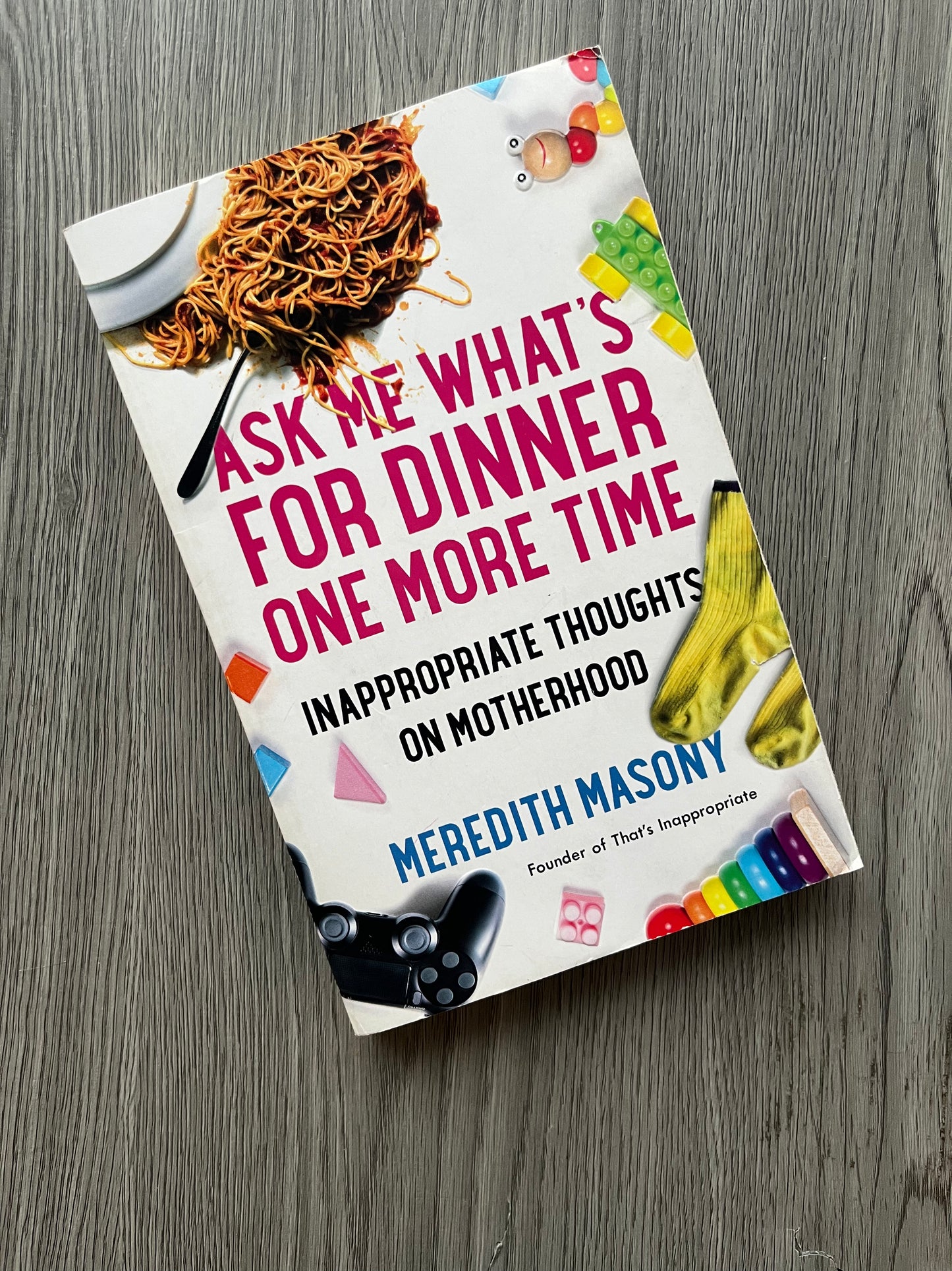 Ask Me What's For Dinner One More Time: Inappropriate Thoughts on Motherhood by Meredith Masony - Used