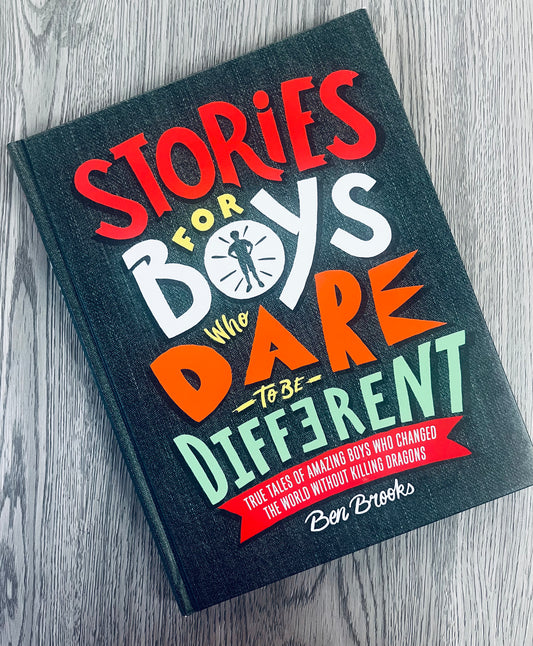 Stories for Boys who Dare to be Different: True Tales of Amazing Boys who Changed the World Without Killing Dragons by Ben Brooks - Hardcover