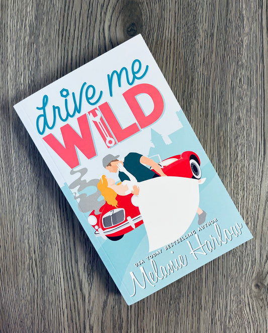 Drive me Wild (Bellamy Creek #1) by Melanie Harlow