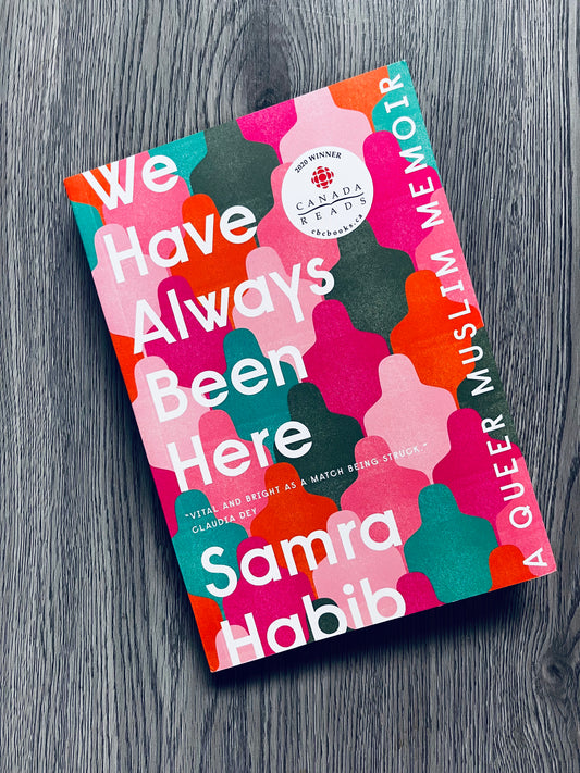 We Have Always Been Here: A Queer Muslim Memoir by Samra Habib