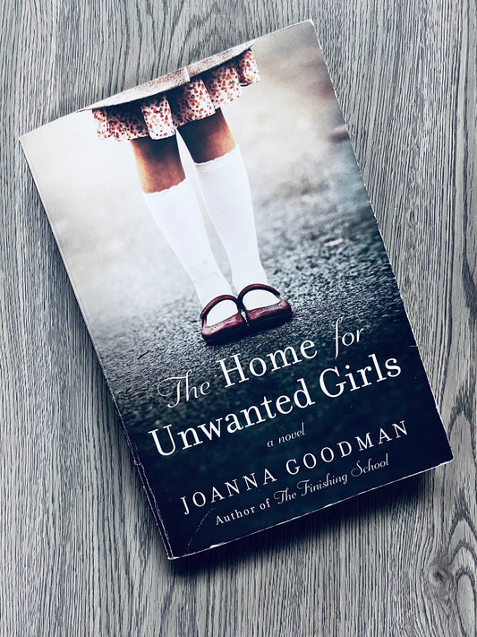 The Home for Unwanted Girls (The Home for Unwanted Girls #1) by Joanna Goodman-Used