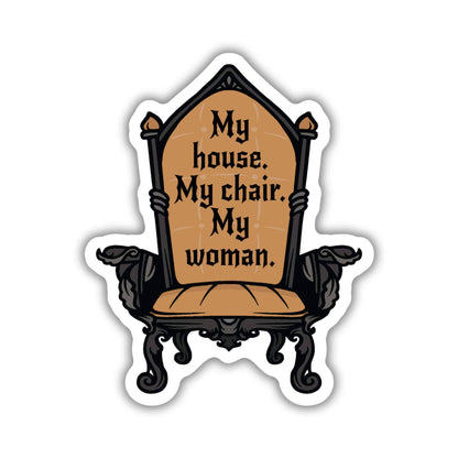 My House My Chair My Woman Sticker | Fourth Wing