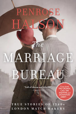 The Marriage Bureau: he True Story of How Two Matchmakers Arranged Love in Wartime London by Penrose Halson-Used