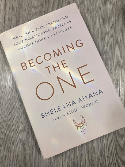 Becoming the One: Heal Your Past, Transform Your Relationship Patterns, and Come Home to Yourself by Sheleana Aiyana - Hardcover Used