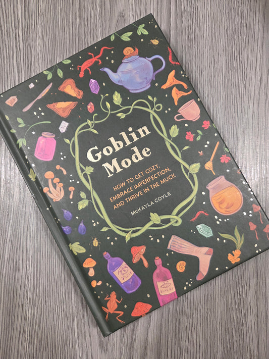 Goblin Mode: How to Get Cozy, Embrace Imperfection, and Thrive in the Muck by McKayla Coyle - Hardcover Used