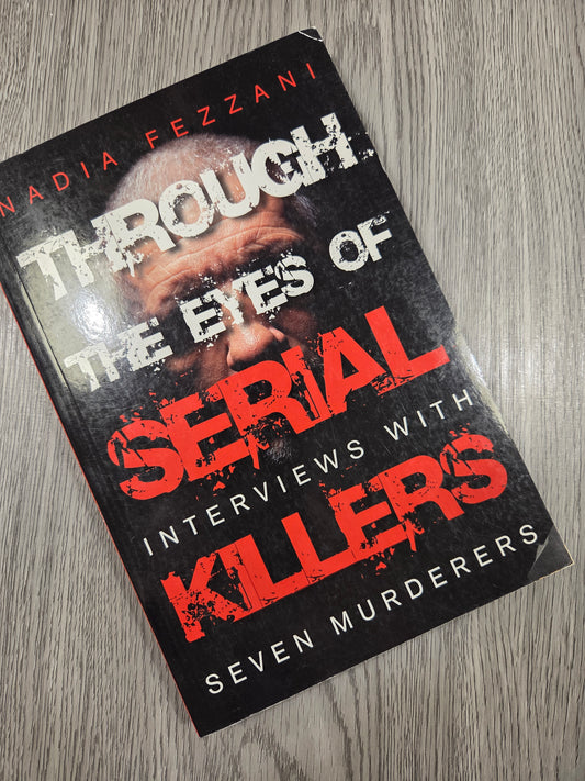 Through the Eyes of Serial Killers: Interviews with Seven Murderers by Nadia Fezzani - Used