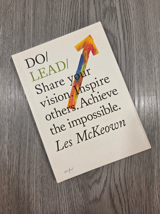 Do Lead: Share your vision. Inspire others. Achieve the impossible by Les McKeown - Used
