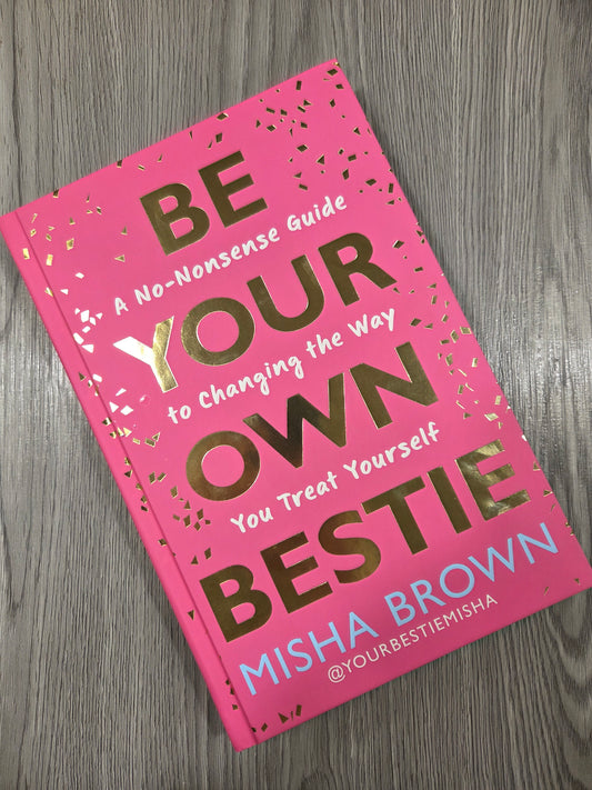 Be Your Own Bestie: A No-Nonsense Guide to Changing the Way You Treat Yourself by Misha Brown - Hardcover Used