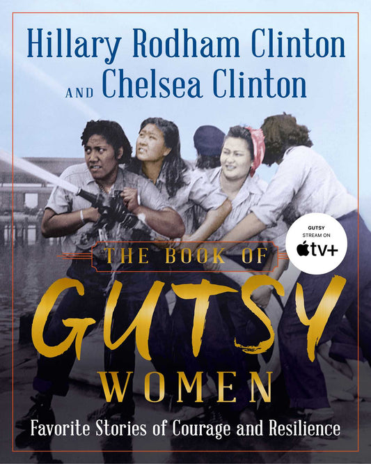 The Book of Gutsy Women by Hillary Rodham Clinton and Chelsea Clinton - Hardcover Used