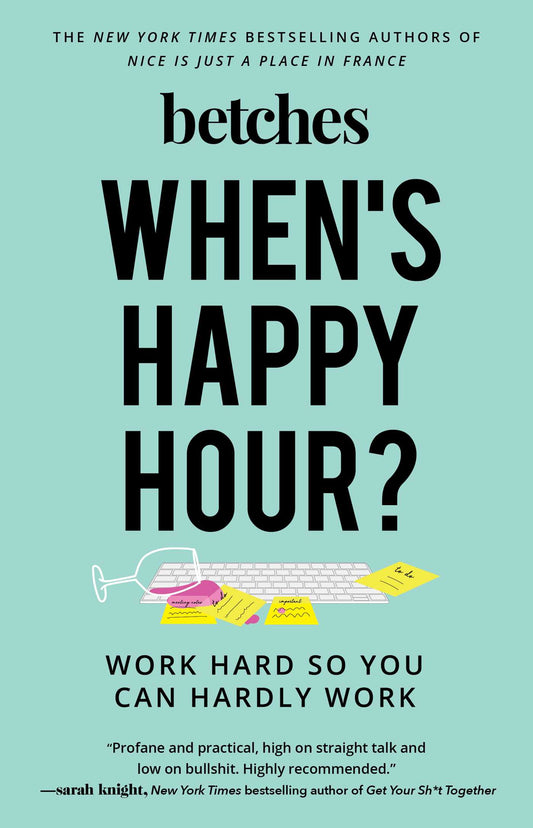 When's Happy Hour: Work Hard so you can Hardly Work by The Betches-Hardcover Used