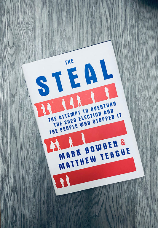 The Steal: The Attempt to Overturn the 2020 Election and The People Who Stopped It by Mark Bowden, Matthew Teague-Hardcover