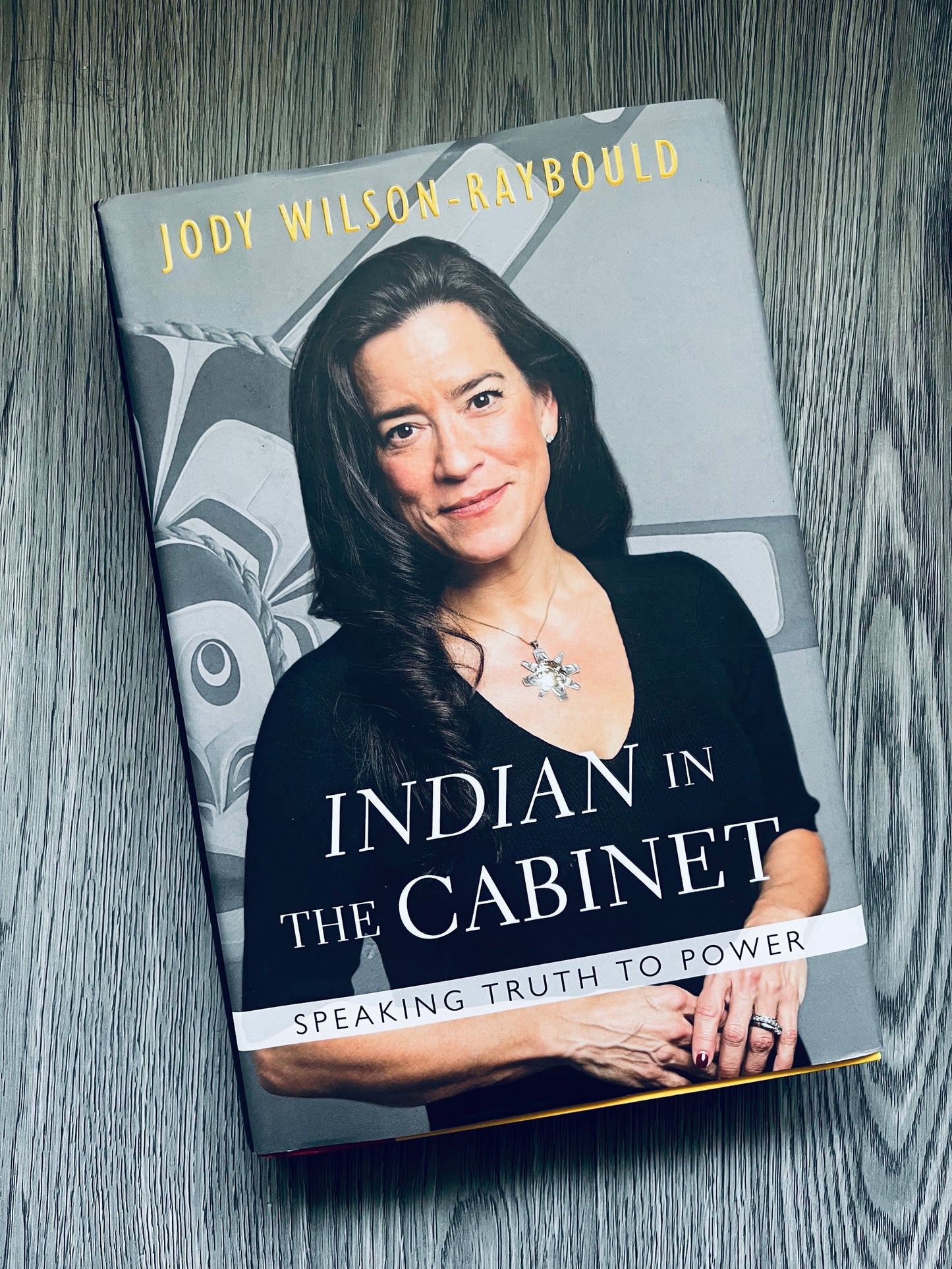 Indian in the Cabinet: Speaking truth to Power by Jody Wilson-Raybould