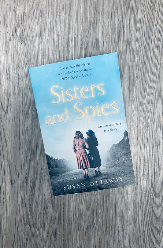 Sisters and Spies: The True Story of WWII Special Agents Eileen and Jacqueline Nearne by Susan Ottaway