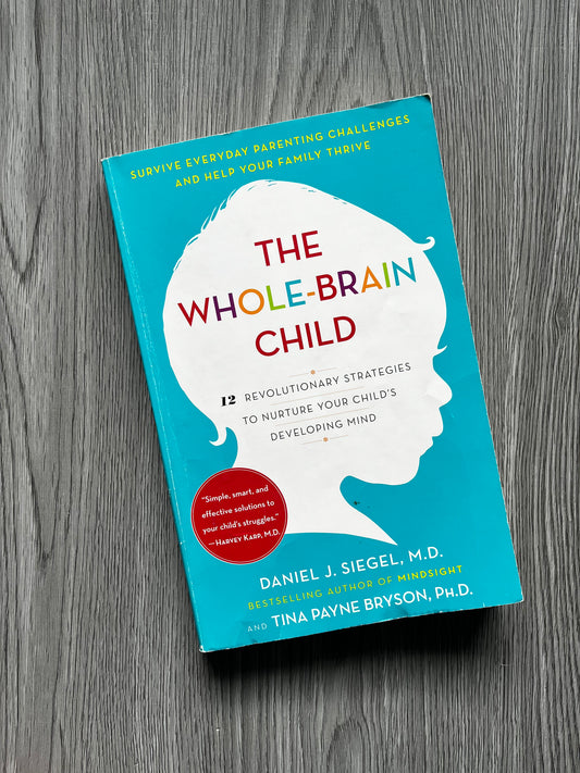 The Whole Brain Child by Daniel J. Siegel, M.D.