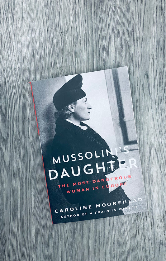 Mussolini's Daughter: The Most Dangerous Woman in Europe by Caroline Moorehead