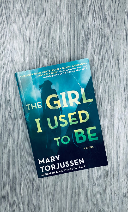 The Girl I Used To Be by Mary Torjussen