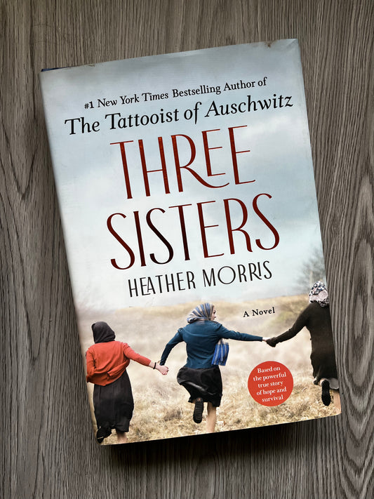 Three Sisters (The Tattooist of Auschwitz #3) by Heather Morris - Hardcover