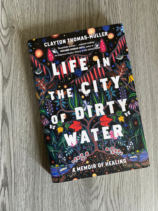 Life in the City of Dirty Water by Clayton Thomas-Muller - Hardcover Used