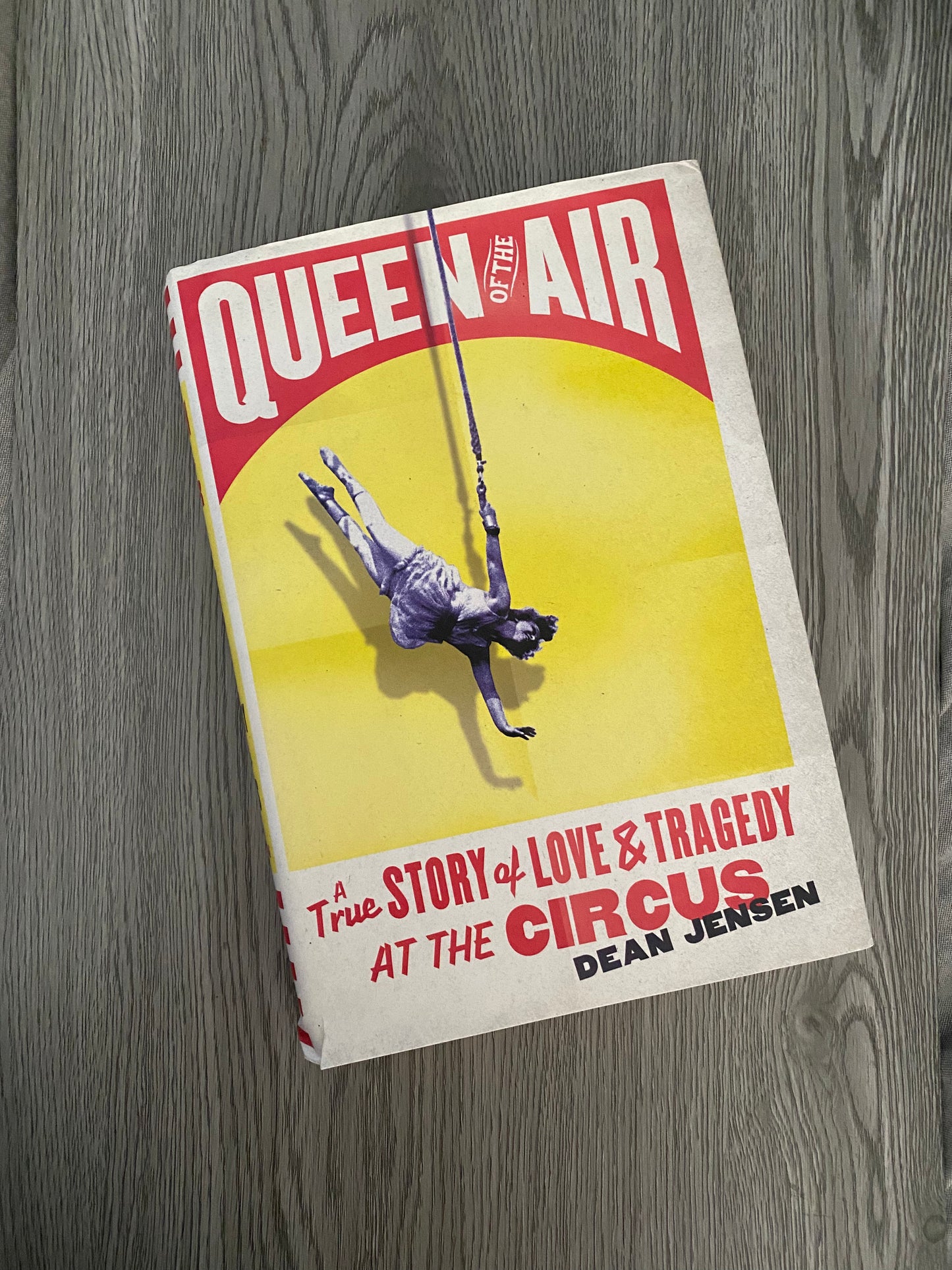 Queen of the Air: A True Story of Love and Tragedy at the Circus by Dean Jensen-Hardcover