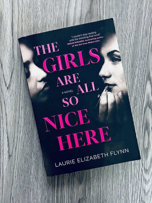 The Girls are all so Nice Here by Laurie Elizabeth Flynn