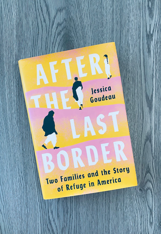 After the Last Border: Two Families and the Story of Refuge in America by Jessica Goudeau-Hardcover